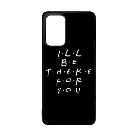 Ill be there for you Best Friends forever legjobb baratnos Samsung Galaxy A72 tok