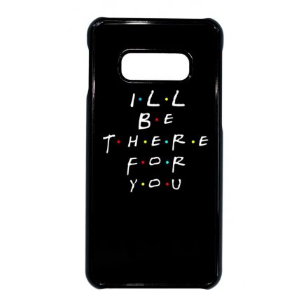 Ill be there for you Best Friends forever legjobb baratnos Samsung Galaxy S10E tok