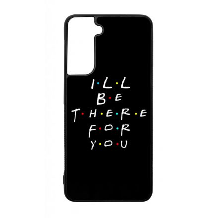 Ill be there for you Best Friends forever legjobb baratnos Samsung Galaxy S21 tok